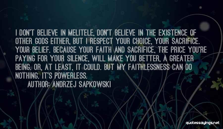 Andrzej Sapkowski Quotes: I Don't Believe In Melitele, Don't Believe In The Existence Of Other Gods Either, But I Respect Your Choice, Your