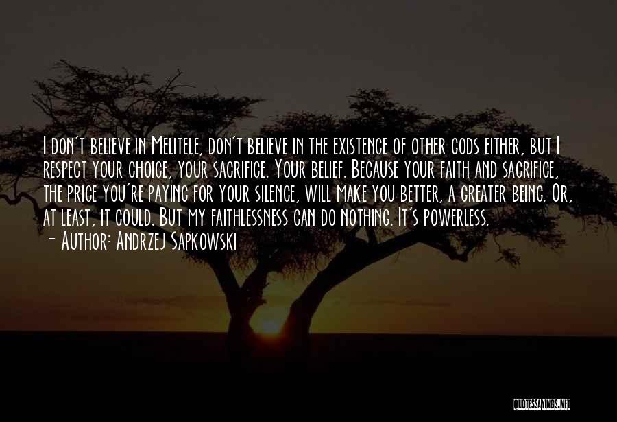 Andrzej Sapkowski Quotes: I Don't Believe In Melitele, Don't Believe In The Existence Of Other Gods Either, But I Respect Your Choice, Your