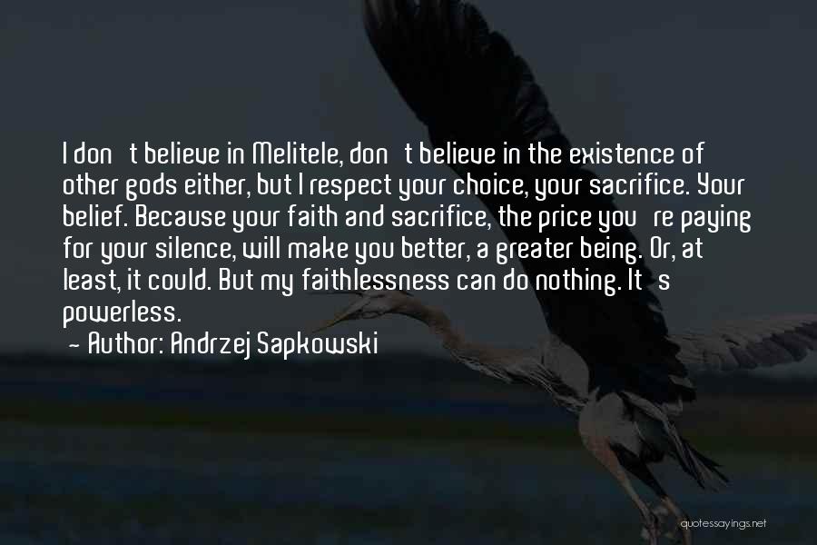 Andrzej Sapkowski Quotes: I Don't Believe In Melitele, Don't Believe In The Existence Of Other Gods Either, But I Respect Your Choice, Your