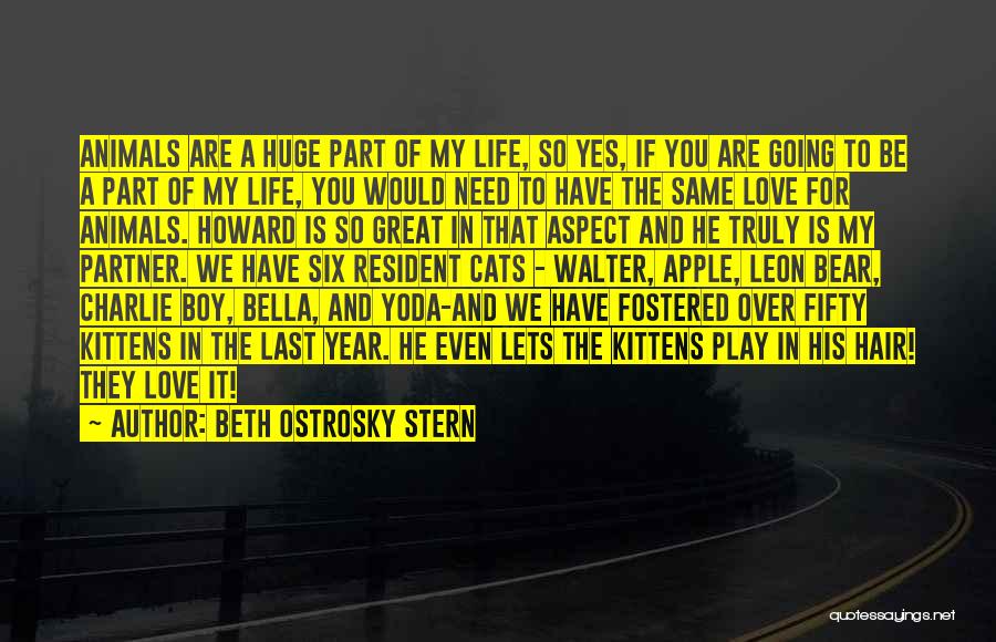 Beth Ostrosky Stern Quotes: Animals Are A Huge Part Of My Life, So Yes, If You Are Going To Be A Part Of My