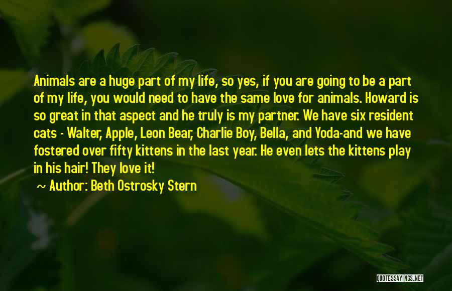 Beth Ostrosky Stern Quotes: Animals Are A Huge Part Of My Life, So Yes, If You Are Going To Be A Part Of My