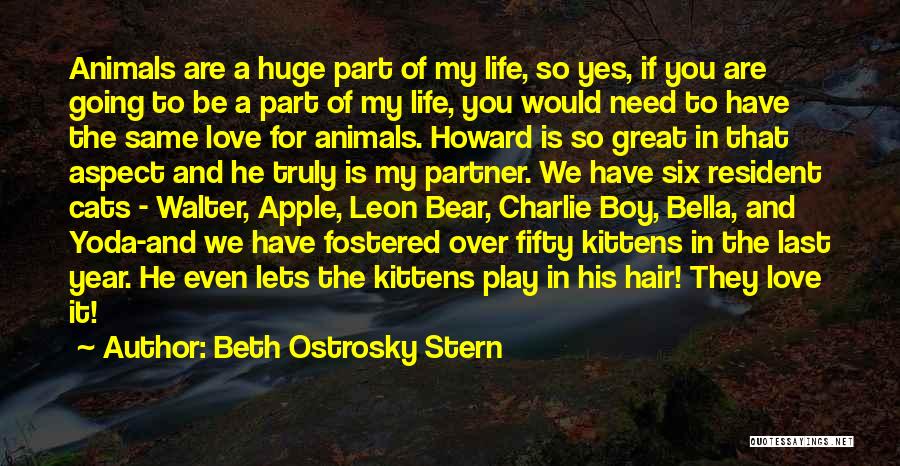 Beth Ostrosky Stern Quotes: Animals Are A Huge Part Of My Life, So Yes, If You Are Going To Be A Part Of My