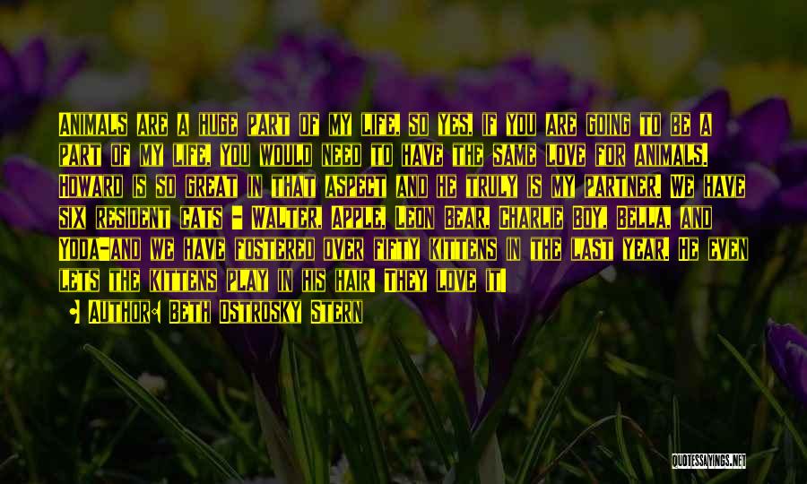 Beth Ostrosky Stern Quotes: Animals Are A Huge Part Of My Life, So Yes, If You Are Going To Be A Part Of My