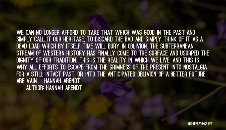 Hannah Arendt Quotes: We Can No Longer Afford To Take That Which Was Good In The Past And Simply Call It Our Heritage,