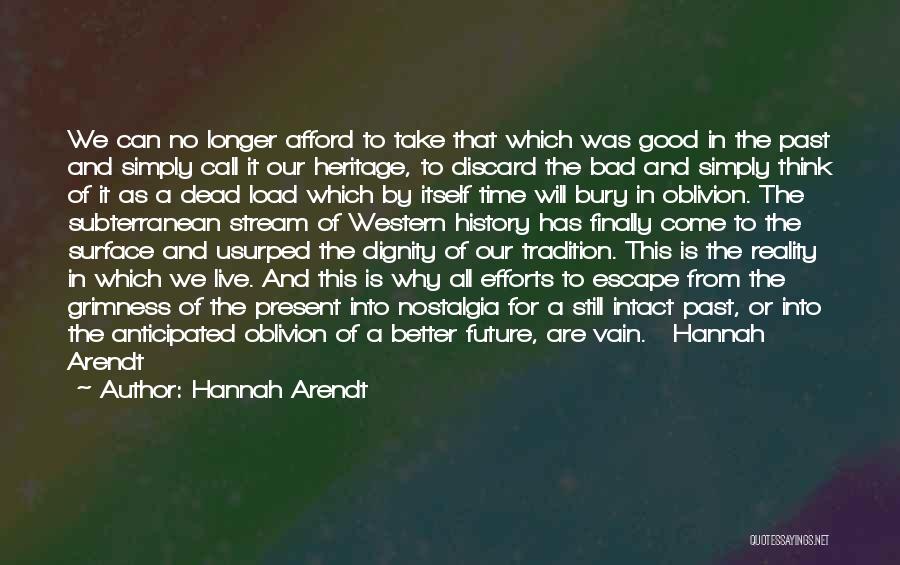 Hannah Arendt Quotes: We Can No Longer Afford To Take That Which Was Good In The Past And Simply Call It Our Heritage,