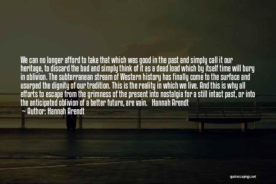 Hannah Arendt Quotes: We Can No Longer Afford To Take That Which Was Good In The Past And Simply Call It Our Heritage,