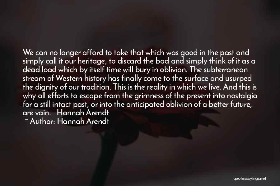 Hannah Arendt Quotes: We Can No Longer Afford To Take That Which Was Good In The Past And Simply Call It Our Heritage,