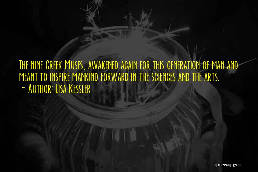 Lisa Kessler Quotes: The Nine Greek Muses, Awakened Again For This Generation Of Man And Meant To Inspire Mankind Forward In The Sciences
