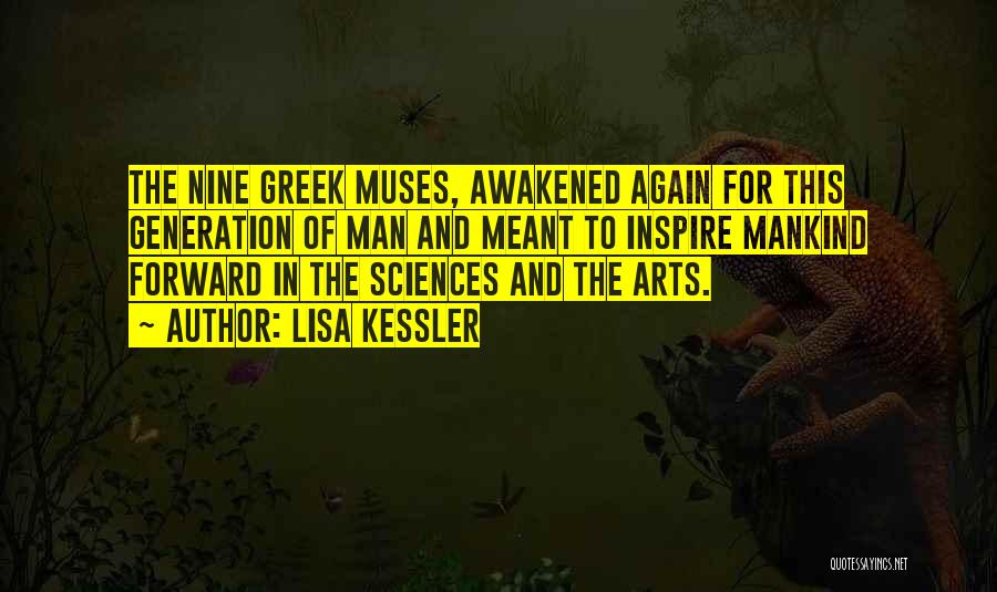 Lisa Kessler Quotes: The Nine Greek Muses, Awakened Again For This Generation Of Man And Meant To Inspire Mankind Forward In The Sciences