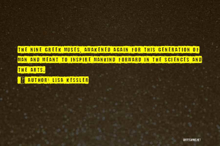 Lisa Kessler Quotes: The Nine Greek Muses, Awakened Again For This Generation Of Man And Meant To Inspire Mankind Forward In The Sciences