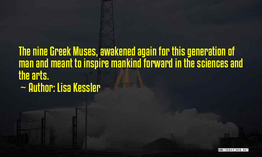 Lisa Kessler Quotes: The Nine Greek Muses, Awakened Again For This Generation Of Man And Meant To Inspire Mankind Forward In The Sciences