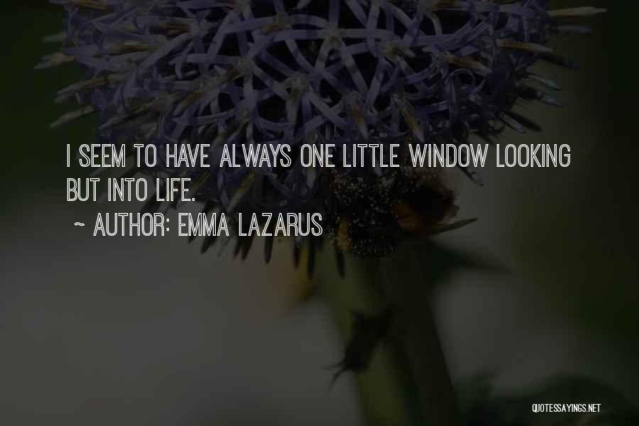 Emma Lazarus Quotes: I Seem To Have Always One Little Window Looking But Into Life.