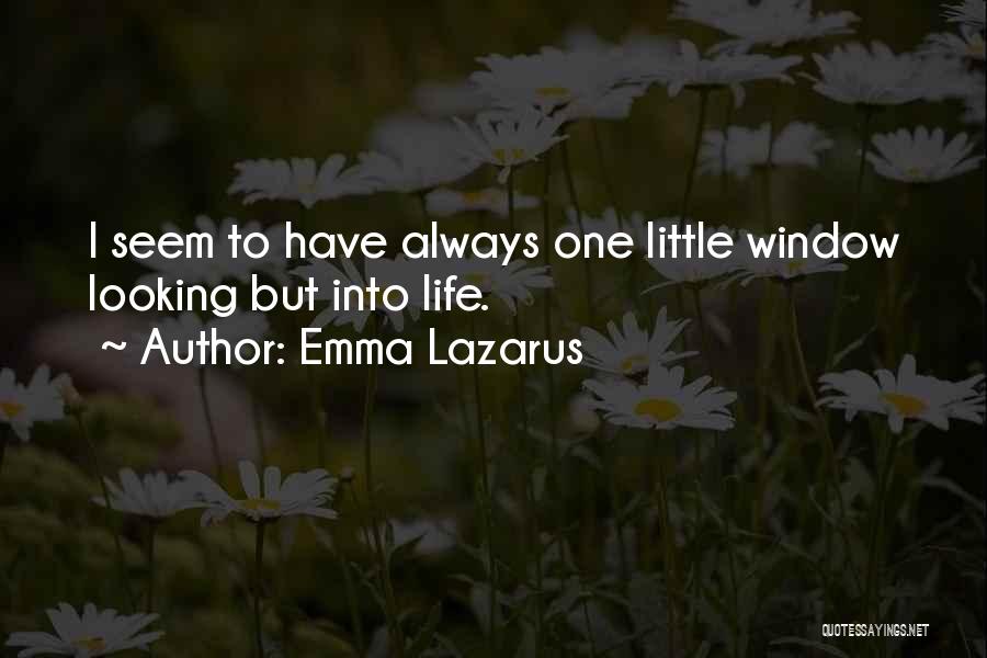 Emma Lazarus Quotes: I Seem To Have Always One Little Window Looking But Into Life.