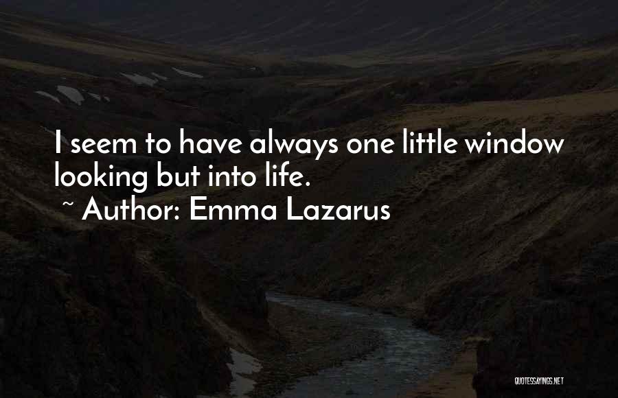 Emma Lazarus Quotes: I Seem To Have Always One Little Window Looking But Into Life.