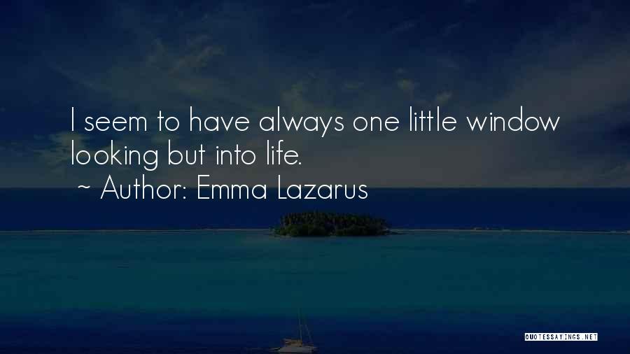 Emma Lazarus Quotes: I Seem To Have Always One Little Window Looking But Into Life.