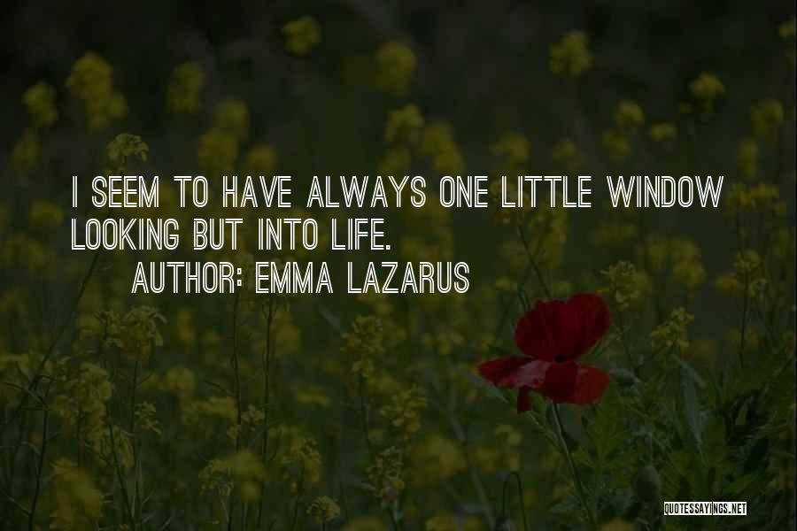 Emma Lazarus Quotes: I Seem To Have Always One Little Window Looking But Into Life.