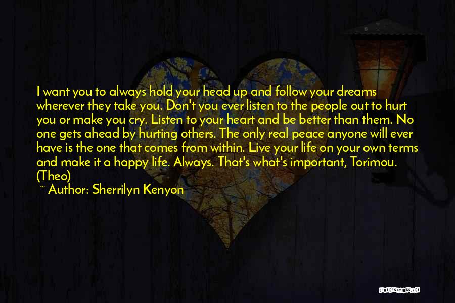 Sherrilyn Kenyon Quotes: I Want You To Always Hold Your Head Up And Follow Your Dreams Wherever They Take You. Don't You Ever