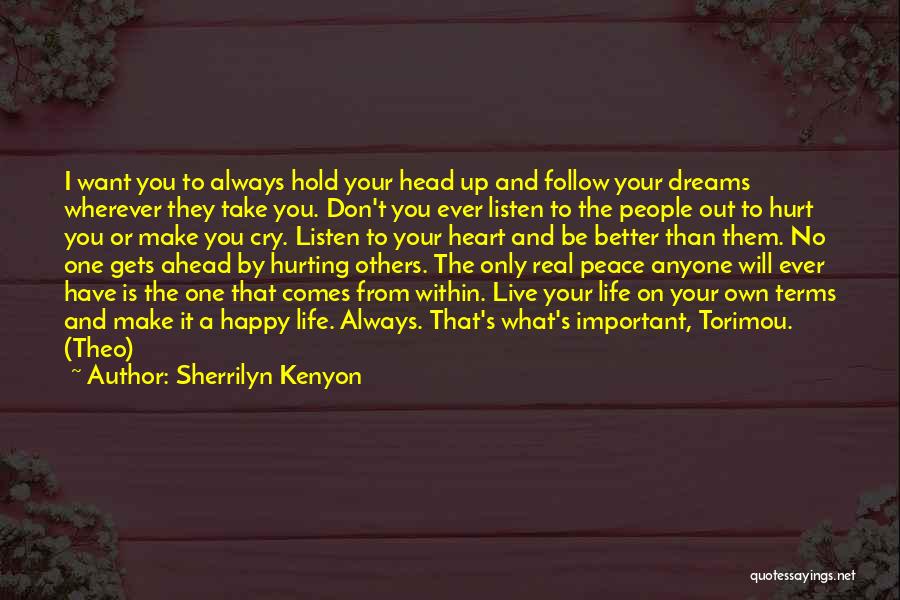 Sherrilyn Kenyon Quotes: I Want You To Always Hold Your Head Up And Follow Your Dreams Wherever They Take You. Don't You Ever