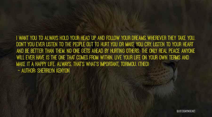 Sherrilyn Kenyon Quotes: I Want You To Always Hold Your Head Up And Follow Your Dreams Wherever They Take You. Don't You Ever