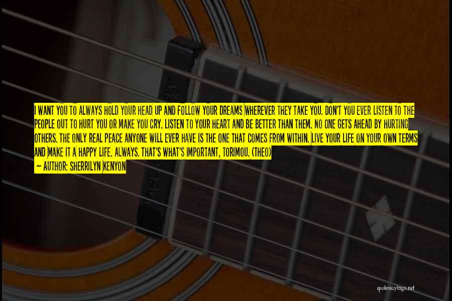 Sherrilyn Kenyon Quotes: I Want You To Always Hold Your Head Up And Follow Your Dreams Wherever They Take You. Don't You Ever