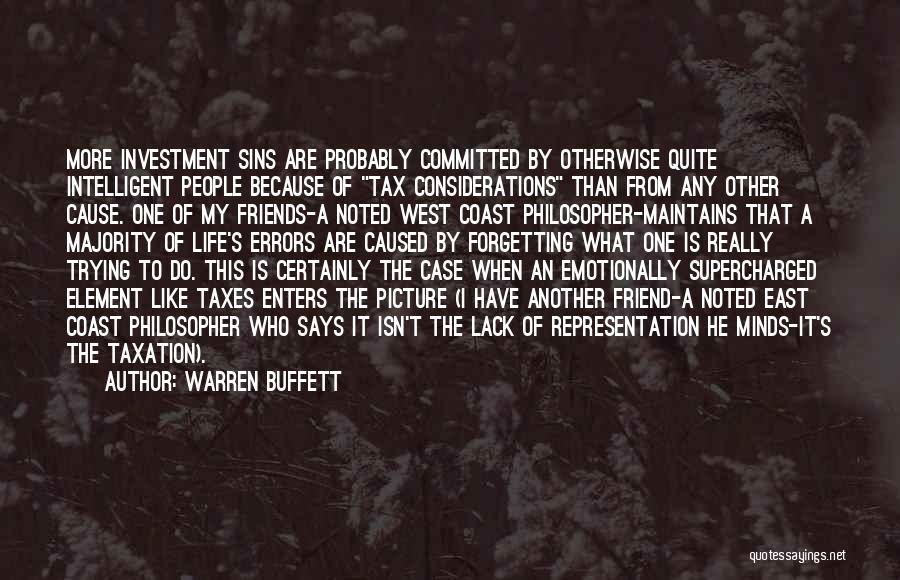 Warren Buffett Quotes: More Investment Sins Are Probably Committed By Otherwise Quite Intelligent People Because Of Tax Considerations Than From Any Other Cause.