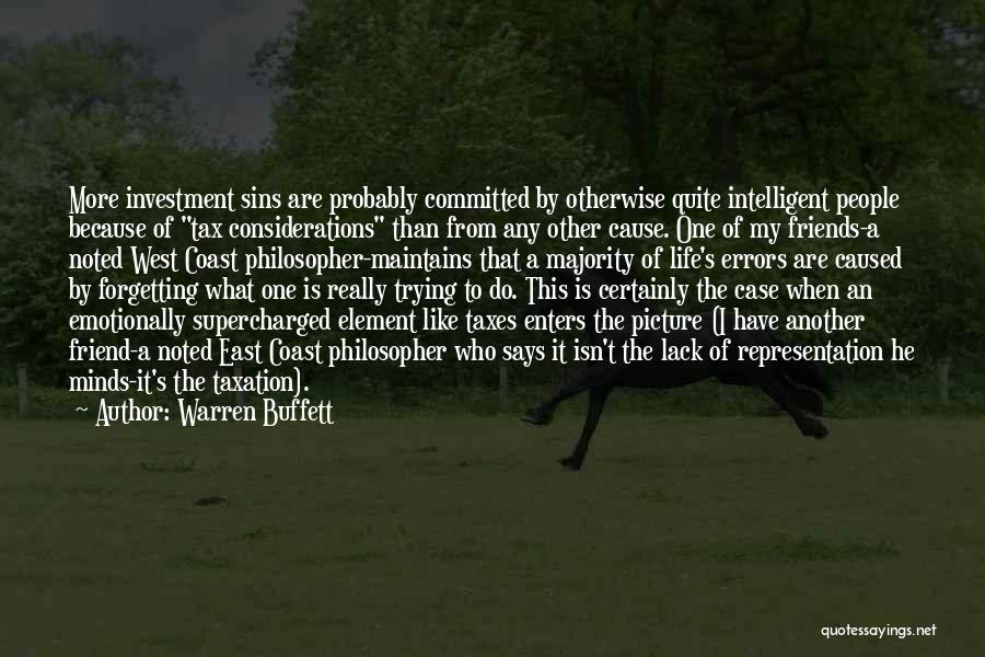 Warren Buffett Quotes: More Investment Sins Are Probably Committed By Otherwise Quite Intelligent People Because Of Tax Considerations Than From Any Other Cause.