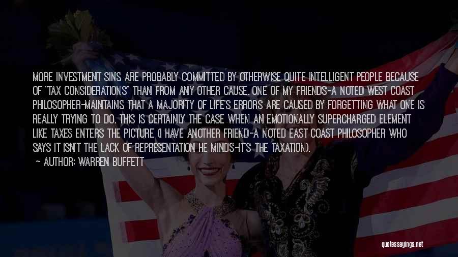 Warren Buffett Quotes: More Investment Sins Are Probably Committed By Otherwise Quite Intelligent People Because Of Tax Considerations Than From Any Other Cause.