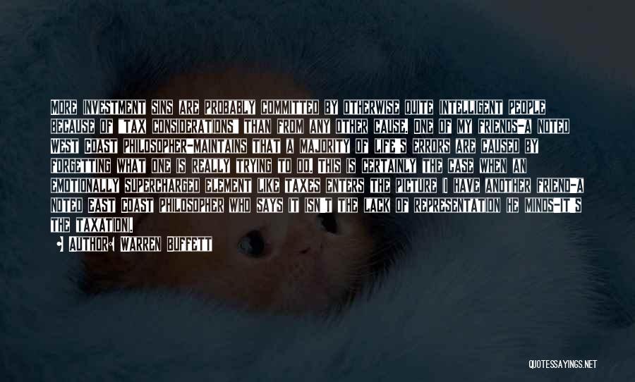 Warren Buffett Quotes: More Investment Sins Are Probably Committed By Otherwise Quite Intelligent People Because Of Tax Considerations Than From Any Other Cause.
