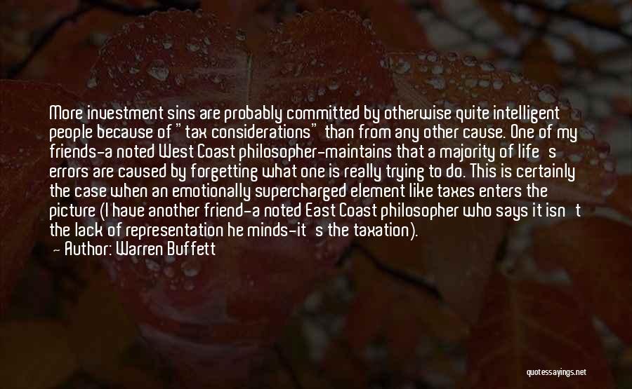 Warren Buffett Quotes: More Investment Sins Are Probably Committed By Otherwise Quite Intelligent People Because Of Tax Considerations Than From Any Other Cause.