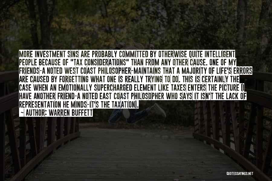 Warren Buffett Quotes: More Investment Sins Are Probably Committed By Otherwise Quite Intelligent People Because Of Tax Considerations Than From Any Other Cause.