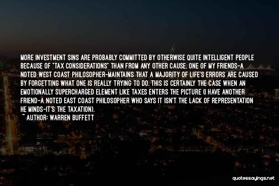 Warren Buffett Quotes: More Investment Sins Are Probably Committed By Otherwise Quite Intelligent People Because Of Tax Considerations Than From Any Other Cause.