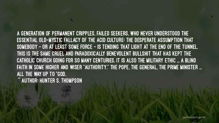 Hunter S. Thompson Quotes: A Generation Of Permanent Cripples, Failed Seekers, Who Never Understood The Essential Old-mystic Fallacy Of The Acid Culture: The Desperate