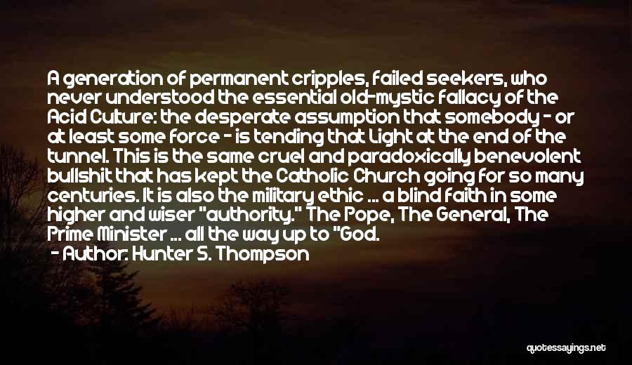 Hunter S. Thompson Quotes: A Generation Of Permanent Cripples, Failed Seekers, Who Never Understood The Essential Old-mystic Fallacy Of The Acid Culture: The Desperate