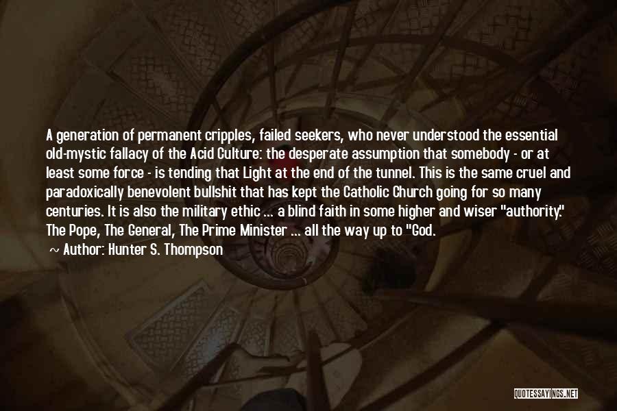 Hunter S. Thompson Quotes: A Generation Of Permanent Cripples, Failed Seekers, Who Never Understood The Essential Old-mystic Fallacy Of The Acid Culture: The Desperate