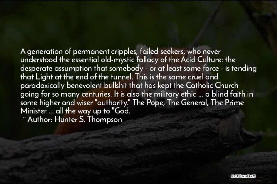 Hunter S. Thompson Quotes: A Generation Of Permanent Cripples, Failed Seekers, Who Never Understood The Essential Old-mystic Fallacy Of The Acid Culture: The Desperate