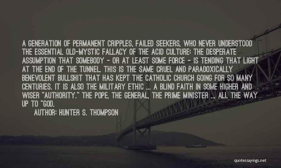 Hunter S. Thompson Quotes: A Generation Of Permanent Cripples, Failed Seekers, Who Never Understood The Essential Old-mystic Fallacy Of The Acid Culture: The Desperate