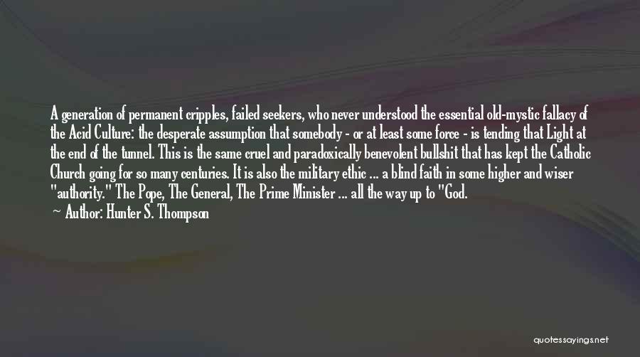 Hunter S. Thompson Quotes: A Generation Of Permanent Cripples, Failed Seekers, Who Never Understood The Essential Old-mystic Fallacy Of The Acid Culture: The Desperate