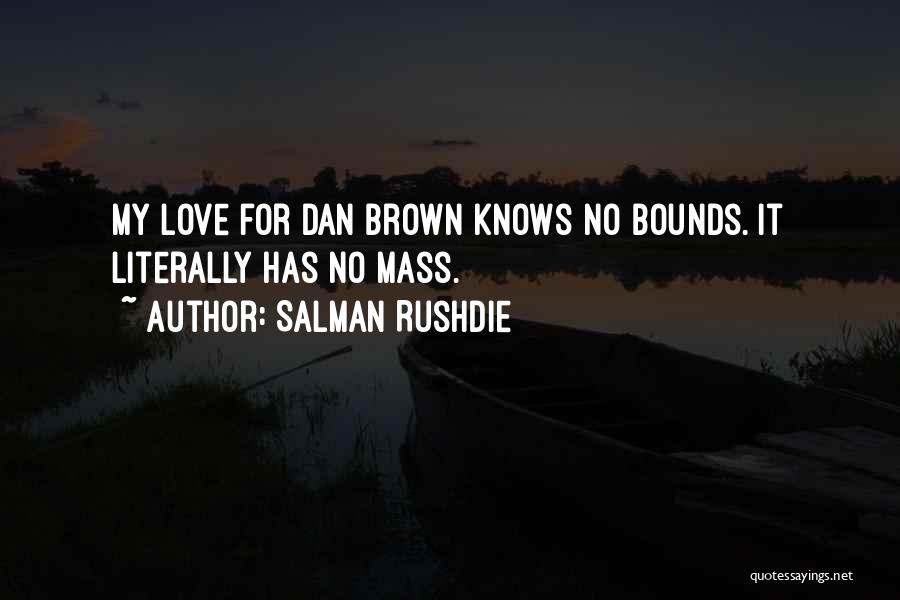 Salman Rushdie Quotes: My Love For Dan Brown Knows No Bounds. It Literally Has No Mass.