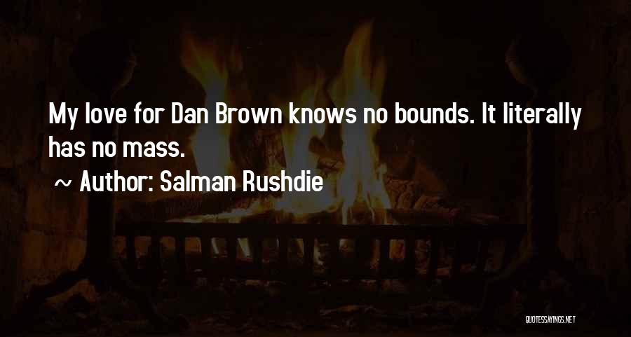 Salman Rushdie Quotes: My Love For Dan Brown Knows No Bounds. It Literally Has No Mass.