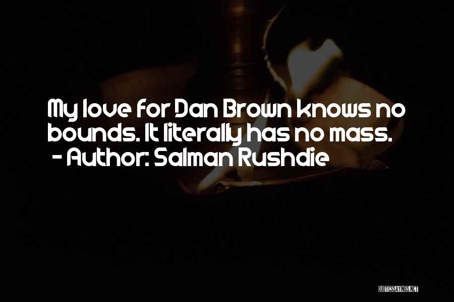 Salman Rushdie Quotes: My Love For Dan Brown Knows No Bounds. It Literally Has No Mass.