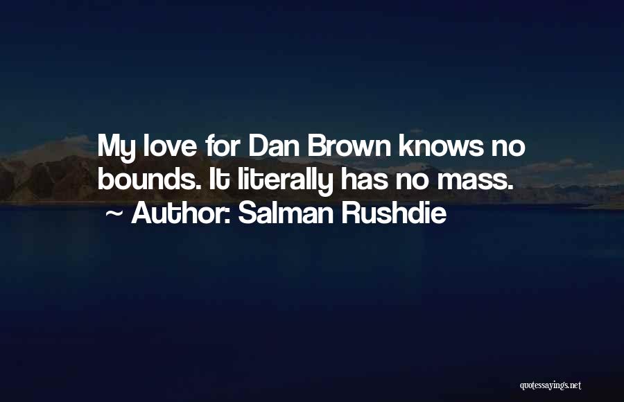Salman Rushdie Quotes: My Love For Dan Brown Knows No Bounds. It Literally Has No Mass.