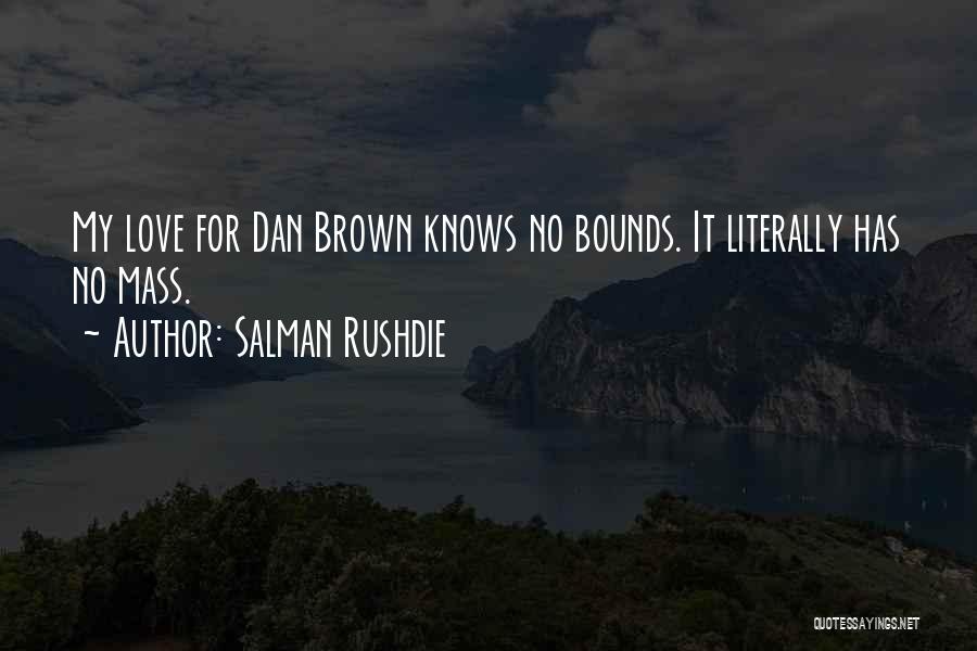 Salman Rushdie Quotes: My Love For Dan Brown Knows No Bounds. It Literally Has No Mass.