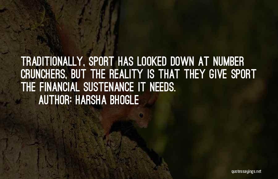 Harsha Bhogle Quotes: Traditionally, Sport Has Looked Down At Number Crunchers, But The Reality Is That They Give Sport The Financial Sustenance It