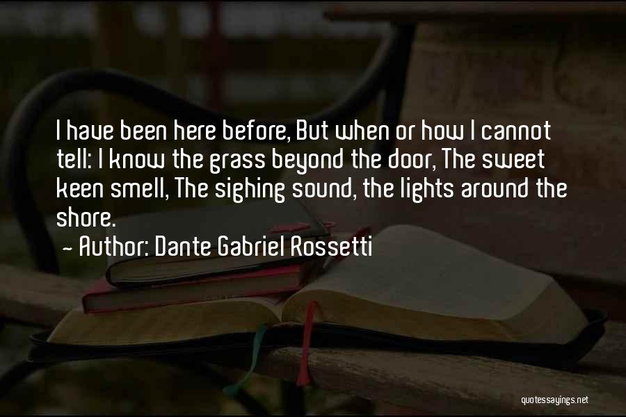 Dante Gabriel Rossetti Quotes: I Have Been Here Before, But When Or How I Cannot Tell: I Know The Grass Beyond The Door, The