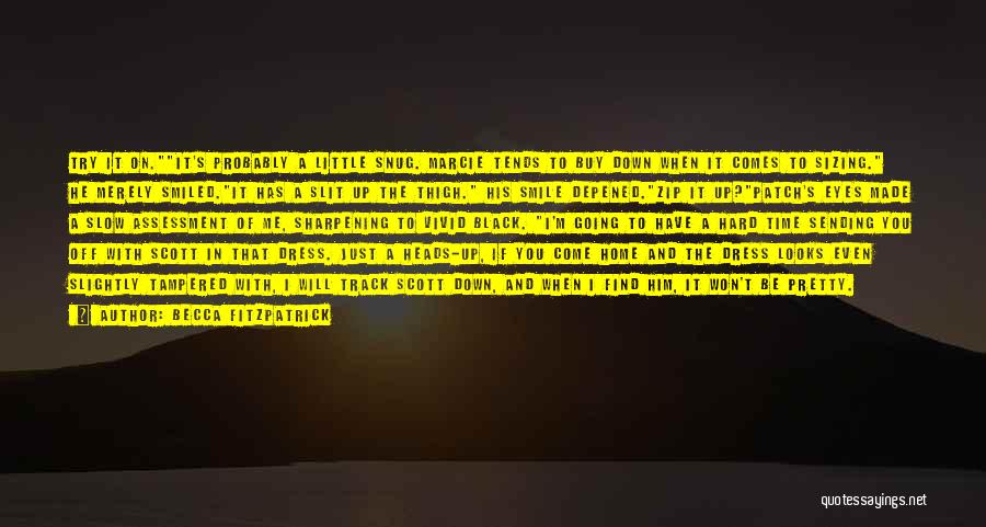 Becca Fitzpatrick Quotes: Try It On.it's Probably A Little Snug. Marcie Tends To Buy Down When It Comes To Sizing. He Merely Smiled.it