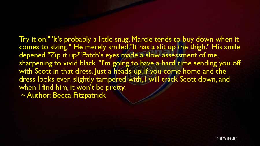 Becca Fitzpatrick Quotes: Try It On.it's Probably A Little Snug. Marcie Tends To Buy Down When It Comes To Sizing. He Merely Smiled.it