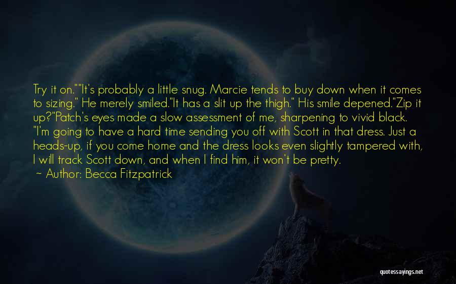 Becca Fitzpatrick Quotes: Try It On.it's Probably A Little Snug. Marcie Tends To Buy Down When It Comes To Sizing. He Merely Smiled.it