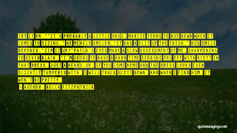 Becca Fitzpatrick Quotes: Try It On.it's Probably A Little Snug. Marcie Tends To Buy Down When It Comes To Sizing. He Merely Smiled.it