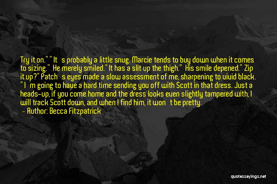 Becca Fitzpatrick Quotes: Try It On.it's Probably A Little Snug. Marcie Tends To Buy Down When It Comes To Sizing. He Merely Smiled.it