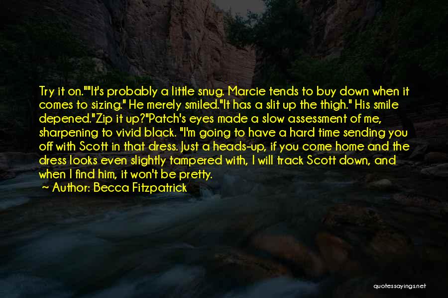 Becca Fitzpatrick Quotes: Try It On.it's Probably A Little Snug. Marcie Tends To Buy Down When It Comes To Sizing. He Merely Smiled.it